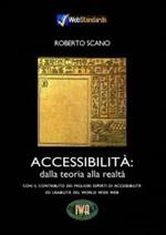 Accessibilità: dalla teoria alla realtà. Con il contributo dei migliori esperti di accessibilità ed usabilità del World Wide Web. Con CD-ROM