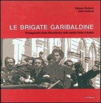 Le brigate garibaldine. Protagonisti della resistenza nella bassa Valle d'Aosta - Celeste Rolland,Irene Rolland - copertina