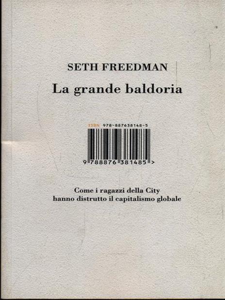 La grande baldoria. Come i ragazzi della City hanno distrutto il capitalismo globale - Seth Freedman - 4