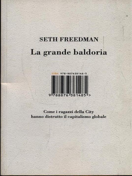 La grande baldoria. Come i ragazzi della City hanno distrutto il capitalismo globale - Seth Freedman - copertina