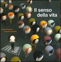 Il senso della vita. Ediz. illustrata - Oscar Brenifier,Jacques Després - copertina