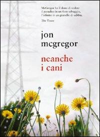 Neanche i cani - Jon McGregor - copertina