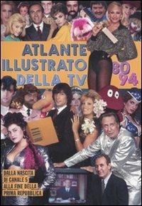 Atlante illustrato della TV '80-94. Dalla nascita di Canale 5 alla fine della Prima Repubblica. Ediz. illustrata - Massimo Coppola,Alberto Piccinini - copertina