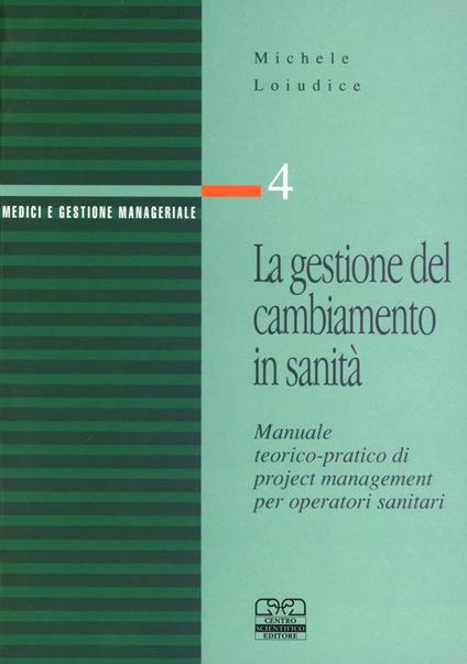 La gestione del cambiamento in sanità. Manuale teorico pratico di project management per operatori sanitari - Michele T. Loiudice - copertina