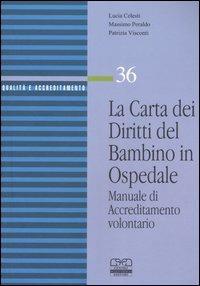 La carta dei diritti del bambino in ospedale. Manuale di accreditamento volontario - Lucia Celesti,Massimo Peraldo,Patrizia Visconti - copertina