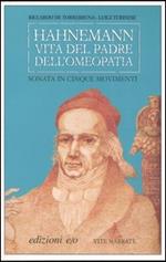 Hahnemann. Vita del padre dell'omeopatia. Sonata in cinque movimenti