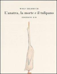 L'anatra, la morte e il tulipano. Ediz. illustrata - Wolf Erlbruch - copertina