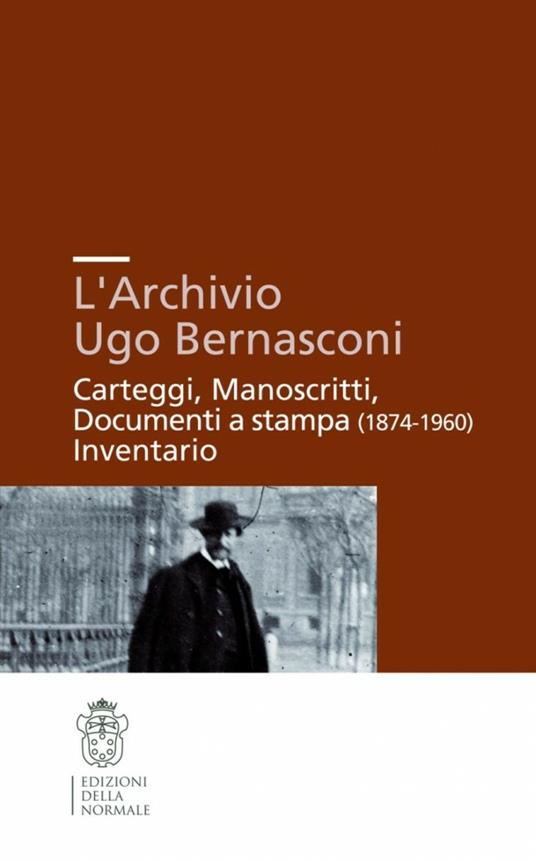 L'archivio Ugo Bernasconi. Carteggi, manoscritti, documenti a stampa (1874-1960), inventario - copertina