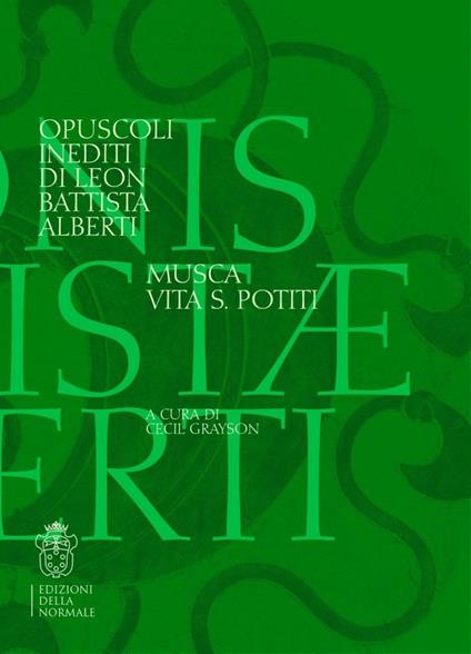 Opuscoli inediti di Leon Battista Alberti. Musca, vita, S. Potiti. Testo latino a fronte - Leon Battista Alberti - copertina