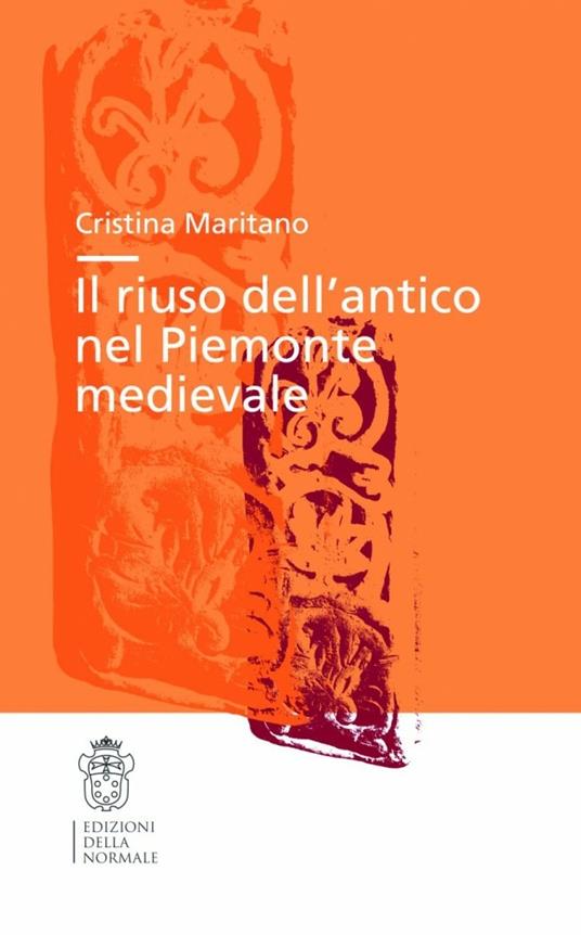 Il riuso dell'antico nel Piemonte medievale - Cristina Maritano - copertina