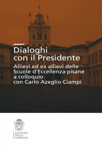 Dialoghi con il presidente. Allievi ed ex-allievi delle Scuole d'eccellenza pisane a colloquio con Carlo Azeglio Ciampi - 2