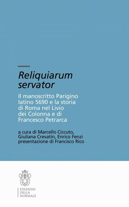 Reliquiarium servator. Il manoscritto parigino latino 5690 e la storia di Roma nel Livio dei Colonna e di Francesco Petrarca. Con CD-ROM - copertina