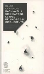 Machiavelli, Guicciardini, le idee religiose del Cinquecento