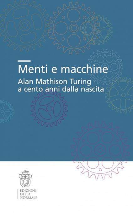 Menti e macchine. Alan Mathison Turing a cento anni dalla nascita - copertina