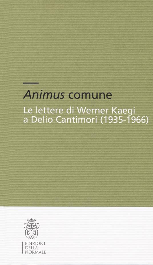 Animus comune. Le lettere di Werner Kaegi e Delio Cantimori (1935-1966) - copertina