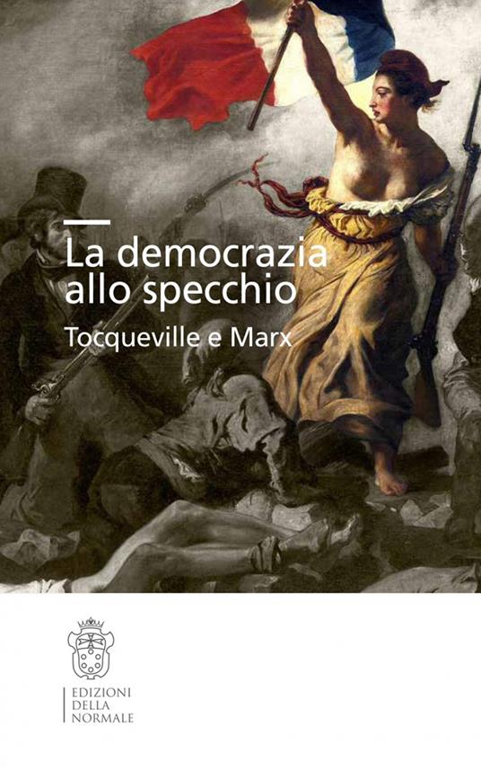 La democrazia allo specchio. Tocqueville e Marx - copertina