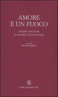 Amore è un fuoco. Poesie italiane d'amore e di passione - copertina