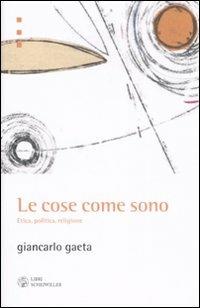 Le cose come sono. Etica, politica, religione - Giancarlo Gaeta - copertina