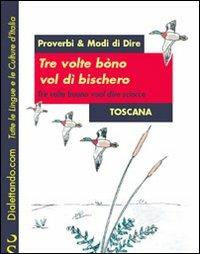 Tre volte bòno vol di' bischero-Tre volte buono vuol dire sciocco. Proverbi & modi di dire: Toscana - copertina