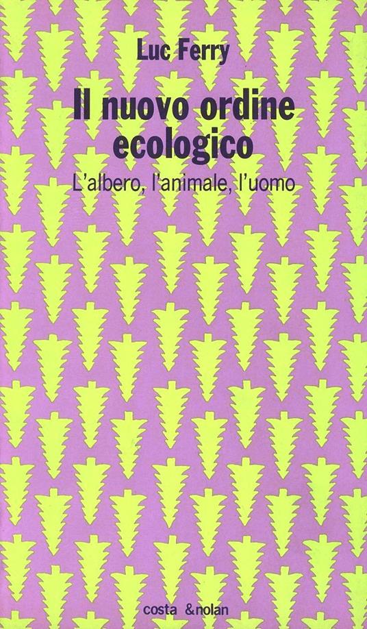 Il nuovo ordine ecologico. L'albero, l'animale e l'uomo - Luc Ferry - copertina