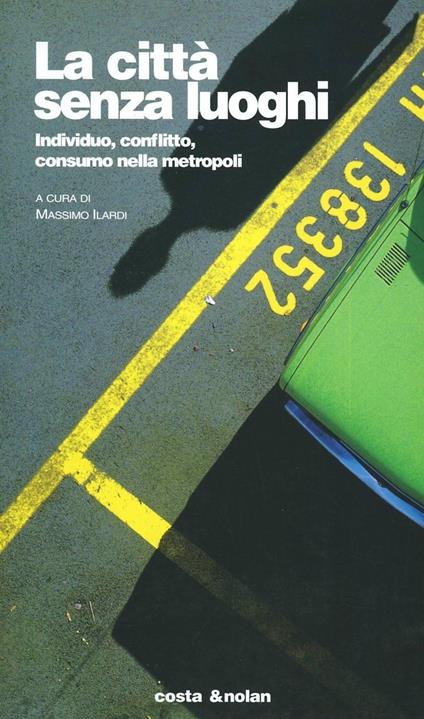 La città senza luoghi. Individuo, conflitto, consumo nella metropoli - copertina