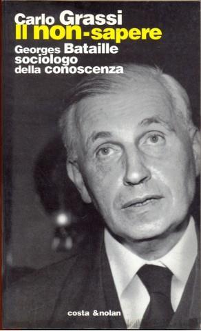 Il non-sapere. Georges Bataille sociologo della conoscenza - Carlo Grassi - copertina