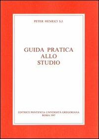 Guida pratica allo studio. Con una bibliografia degli strumenti di lavoro per la filosofia e la teologia - Peter Henrici - copertina