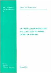 La nozione di amministrazione e di alienazione nel codice di diritto canonico - Francesco Grazian - copertina