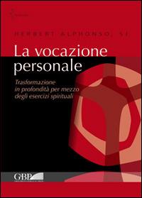 La vocazione personale. Trasformazione in profondità per mezzo degli esercizi spirituali - Herbert Alphonso - copertina