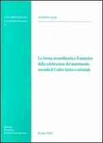 La forma straordinaria e il ministro della celebrazione del matrimonio secondo il codice latino e orientale