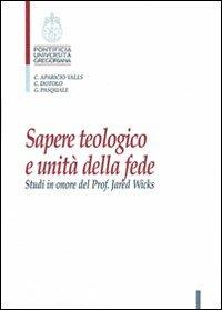 Sapere teologico e unità della fede. Studi in onore del Prof. J. Wicks - copertina