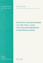 Pastoral care in marriage preparation (Can. 1063). History, analysis of the norm, and its implementation by some particular churches