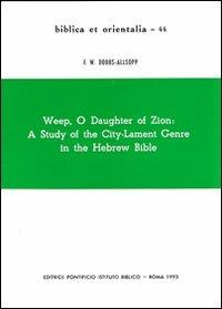 Weep, o daughter of Zion: a study of the city-lament genre in the hebrew Bible - F. W. Dobbs Allsopp - copertina