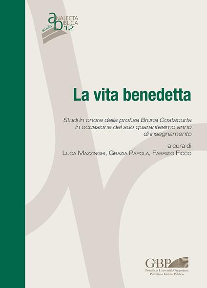 La vita benedetta. Studi in onore della prof.sa Bruna Costacurta in occasione del suo quarantesimo anno di insegnamento - copertina