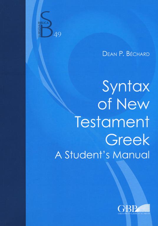 Syntax of new testament greek. A student's manual - Dean P. Bechard - copertina