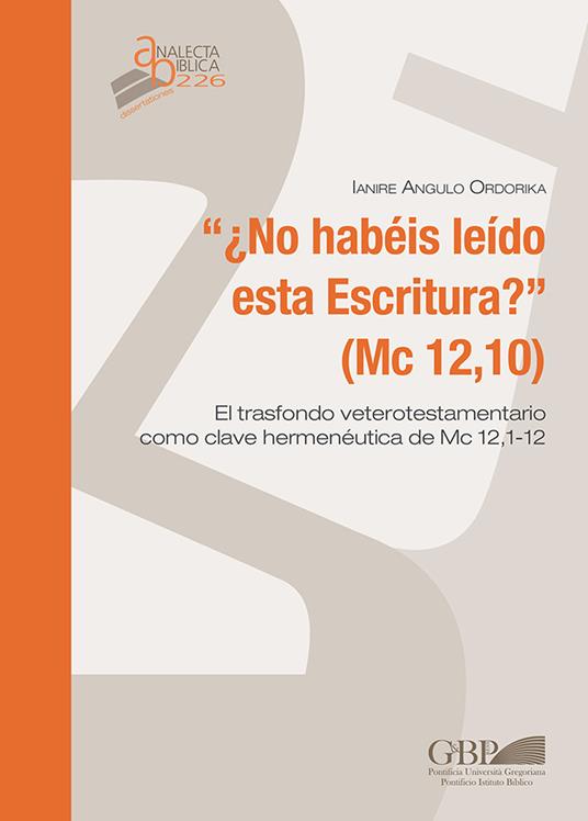 No habeis leido esta escritura ? (Mc 12,10). El trasfondo veterotestamentario como clave hermeneutica de Mc 12,1-12 - Ianire Angulo Ordorika - copertina