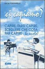 Ci capiamo? Capire, farsi capire, scegliere che cosa far capire (a scuola)