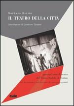 Il teatro della città. Quarant'anni del Teatro Stabile di Torino nei documenti e nel racconto dei suoi protagonisti