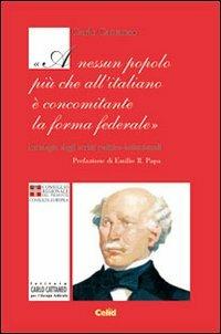 Carlo Cattaneo: «A nessun popolo più che all'italiano è concominante la forma federale». Antologia di scritti politici - copertina