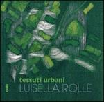 Tessuti urbani. Luisella Rolle