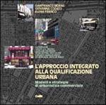 L' approccio integrato alla qualificazione urbana. Modelli e strategie di urbanistica commerciale