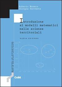 Introduzione ai modelli matematici nelle scienze territoriali - Roberto Monaco,Giorgia Servente - copertina