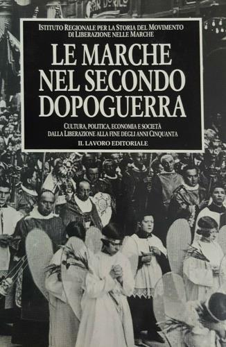 Le marche nel secondo dopoguerra. Cultura, politica, economia e società dalla liberazione alla fine degli Anni Cinquanta - copertina