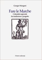 Fare le Marche. L'identità regionale fra tradizione e progetto