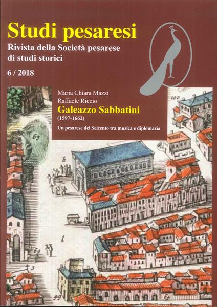 Studi pesaresi. Rivista della Società pesarese di studi storici (2018). Vol. 6: Galeazzo Sabbatini (1597-1662). Un pesarese del Seicento tra musica e diplomazia. - Raffaele Riccio,Maria Chiara Mazzi - copertina