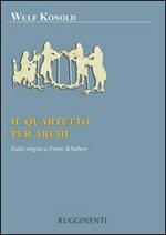 Il quartetto per archi. Dalle origini a Franz Schubert