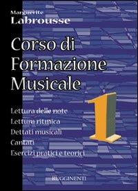 Corso di formazione musicale. Vol. 1: Lettura delle note, lettura ritmica, dettati musicali, cantati, esercizi pratici e teorici. - Marguerite Labrousse - copertina