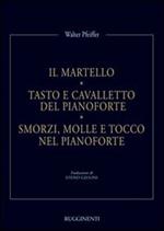 Il martello. Tasto e cavalletto del pianoforte. Smorzi, molle e tocco nel pianoforte