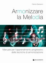 Armonizzare la melodia. Manuale per l'apprendimento progressivo delle tecniche di armonizzazione. Metodo