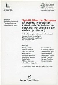 Spiriti liberi in Svizzera. La presenza di fuoriusciti italiani nella confederazione negli anni del fascismo e del nazismo (1922-1945) - copertina